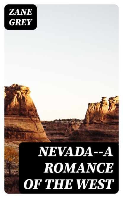 Nevada--A Romance of the West