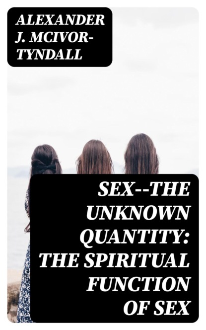 Sex--The Unknown Quantity: The Spiritual Function of Sex