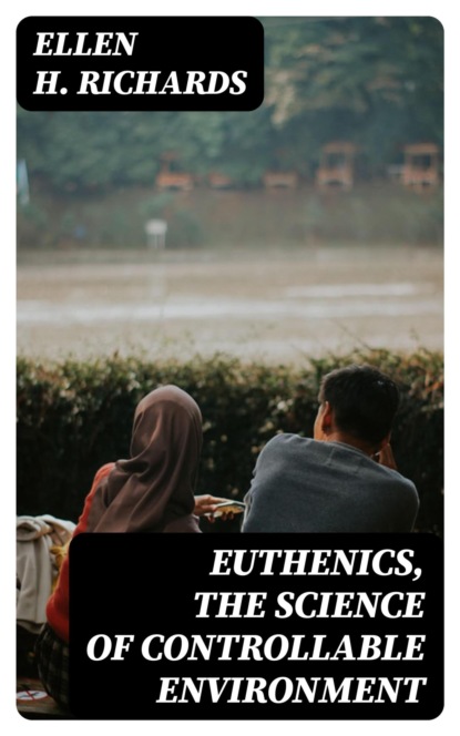 Euthenics, the science of controllable environment