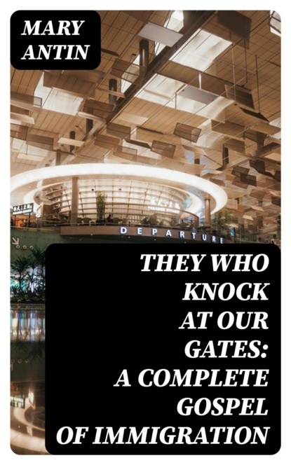 They Who Knock at Our Gates: A Complete Gospel of Immigration