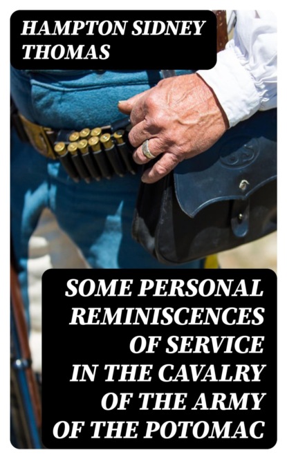 Some Personal Reminiscences of Service in the Cavalry of the Army of the Potomac