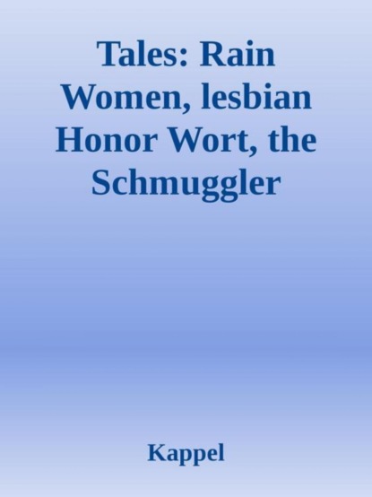 Tales: Lesbian Wort, Rain Women, The Schmuggler