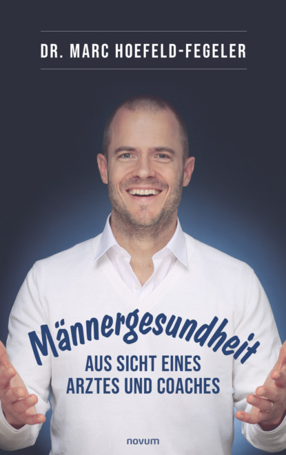 Männergesundheit - aus Sicht eines Arztes und Coaches