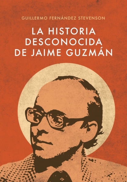 La Historia Desconocida de Jaime Guzmán