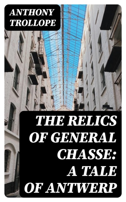 The Relics of General Chasse: A Tale of Antwerp