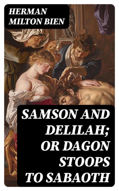 Samson and Delilah; Or Dagon Stoops To Sabaoth