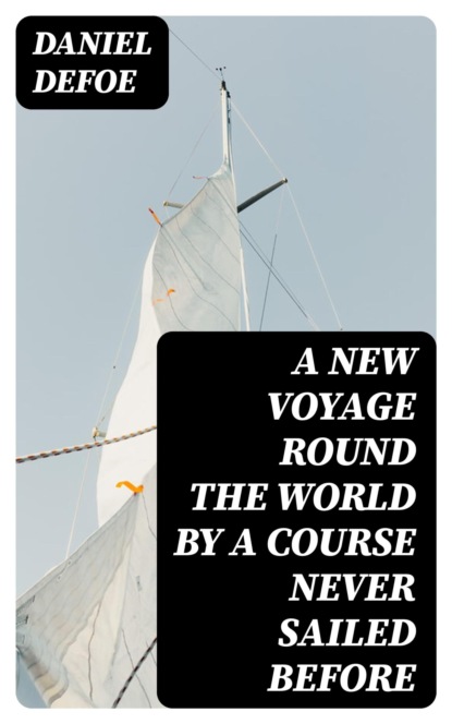 A New Voyage Round the World by a Course Never Sailed Before