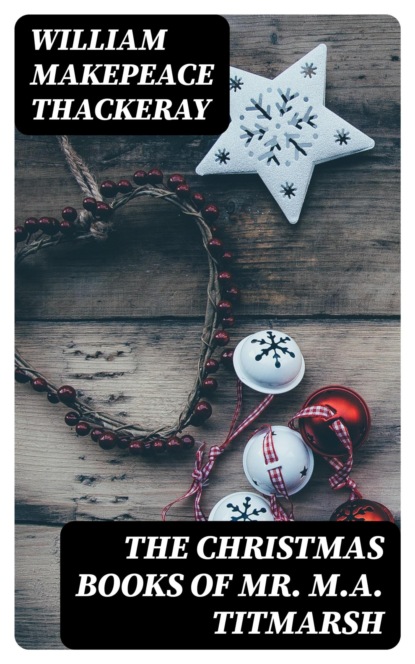 The Christmas Books of Mr. M.A. Titmarsh