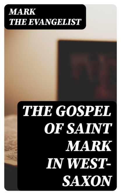 The Gospel of Saint Mark in West-Saxon