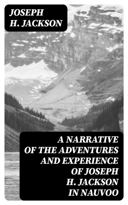 A Narrative of the Adventures and Experience of Joseph H. Jackson in Nauvoo