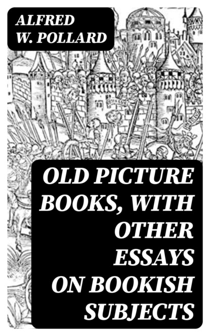 Old Picture Books, With Other Essays on Bookish Subjects