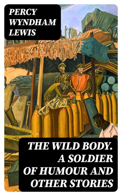 The Wild Body. A Soldier of Humour and Other Stories