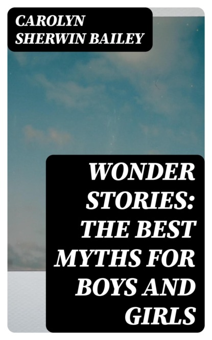 Wonder Stories: The Best Myths for Boys and Girls