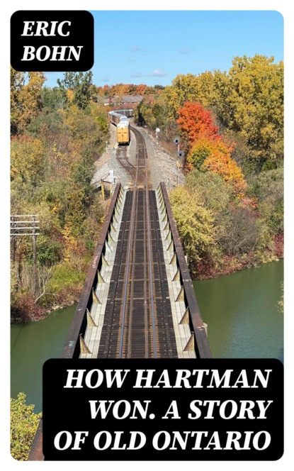 How Hartman Won. A Story of Old Ontario