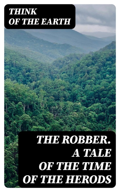 The Robber. A Tale of the Time of the Herods