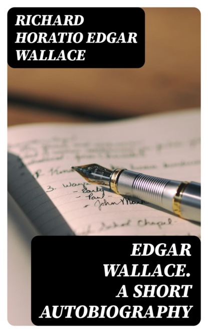 Edgar Wallace. A Short Autobiography
