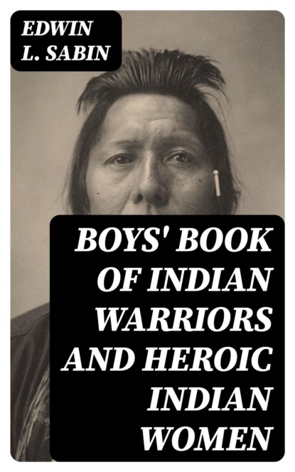 Boys' Book of Indian Warriors and Heroic Indian Women