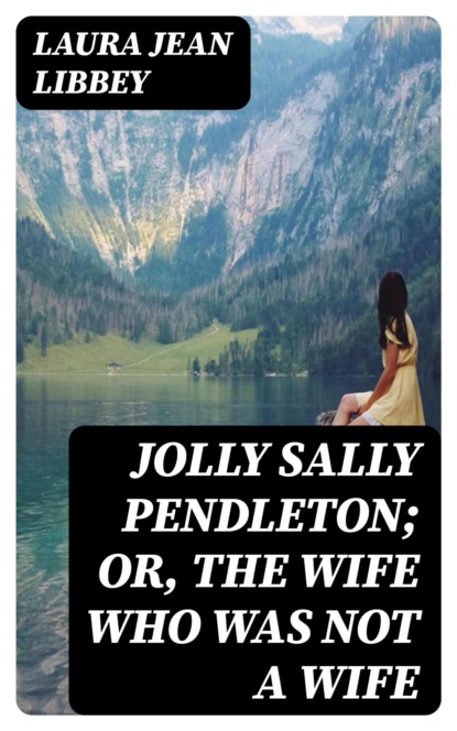 Jolly Sally Pendleton; Or, the Wife Who Was Not a Wife