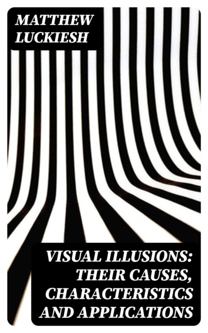 Visual Illusions: Their Causes, Characteristics and Applications
