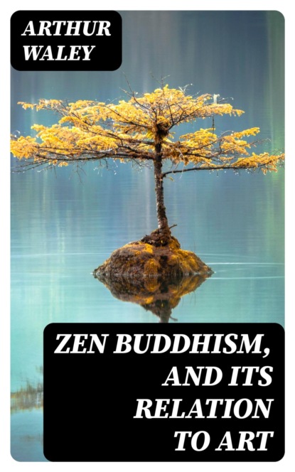 Zen Buddhism, and Its Relation to Art