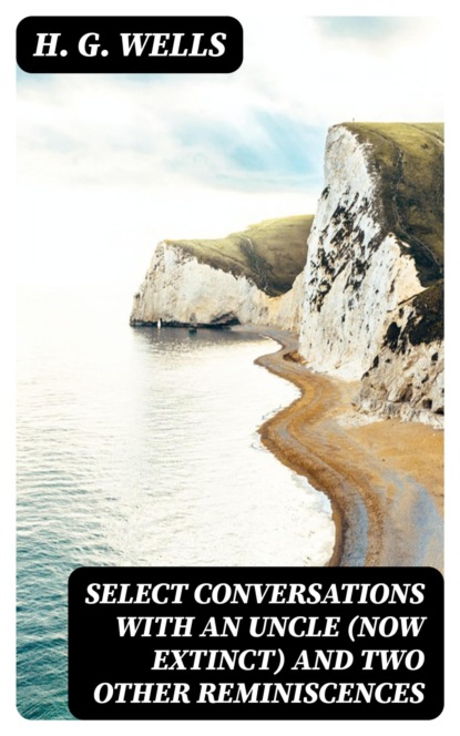Select Conversations with an Uncle (Now Extinct) and Two Other Reminiscences