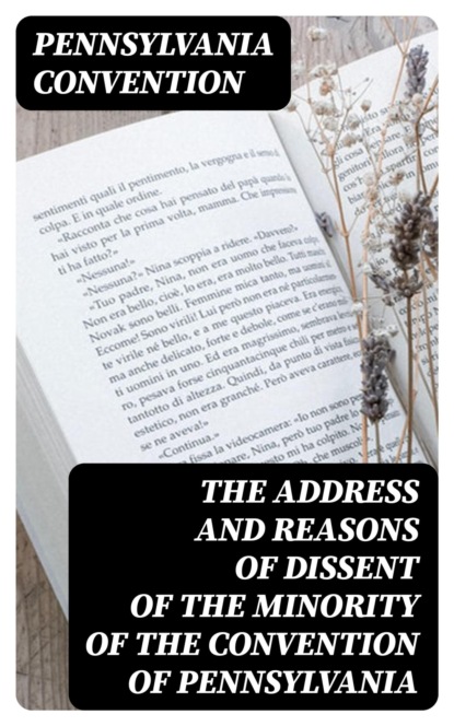 The Address and Reasons of Dissent of the Minority of the Convention of Pennsylvania