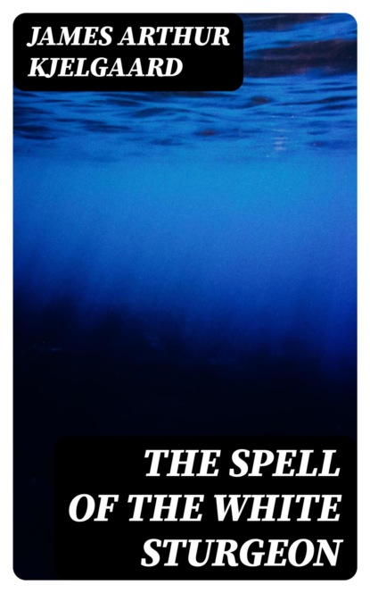 The Spell of the White Sturgeon