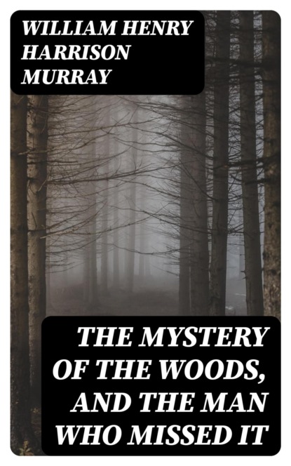 The Mystery of the Woods, and The Man Who Missed It