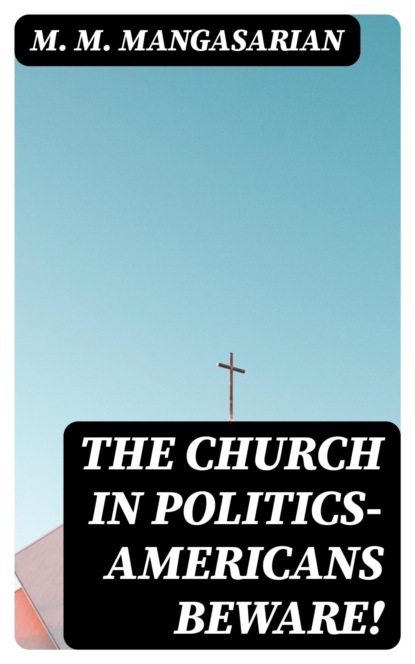 The Church In Politics—Americans Beware!