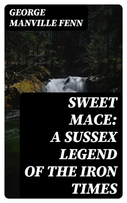 Sweet Mace: A Sussex Legend of the Iron Times