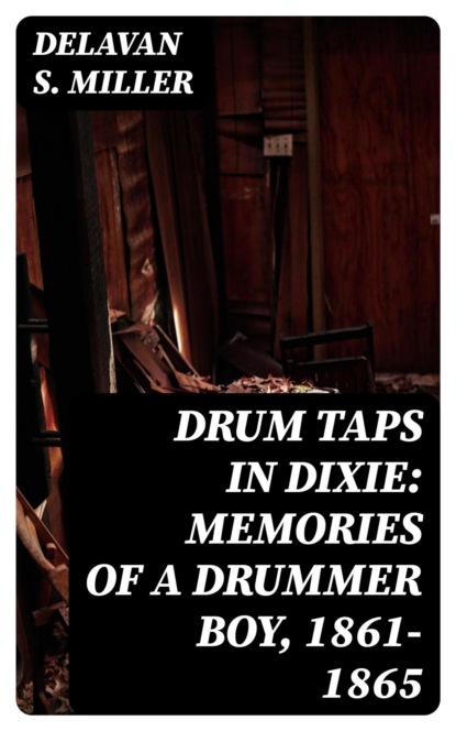Drum Taps in Dixie: Memories of a Drummer Boy, 1861-1865