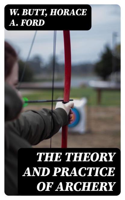 The Theory and Practice of Archery