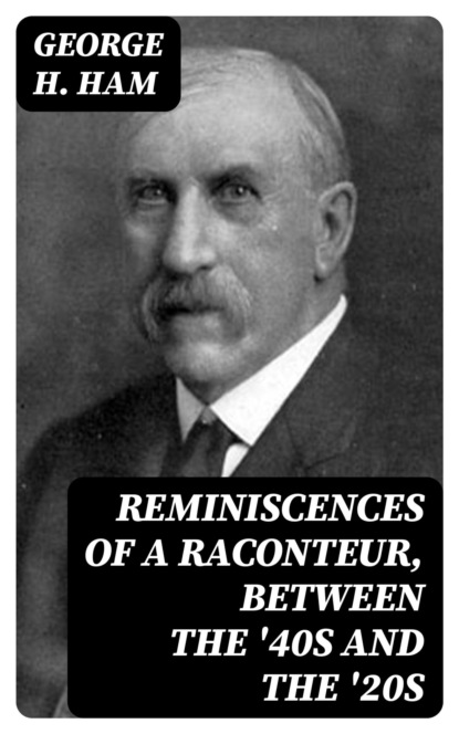 Reminiscences of a Raconteur, Between the '40s and the '20s