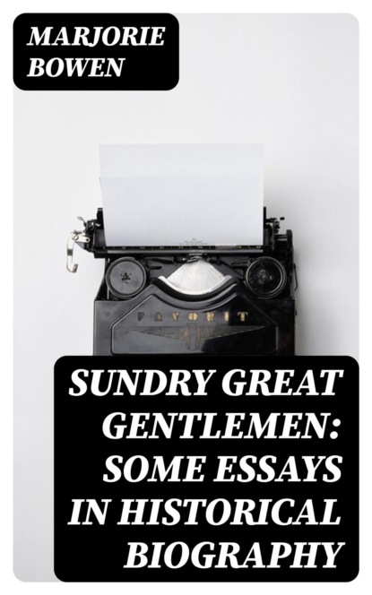 Sundry Great Gentlemen: Some Essays in Historical Biography