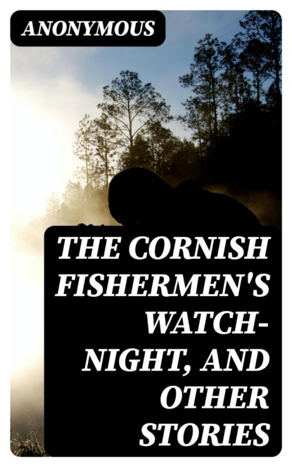 The Cornish Fishermen's Watch-Night, and Other Stories