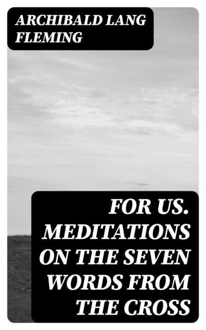 For Us. Meditations on the Seven Words from the Cross