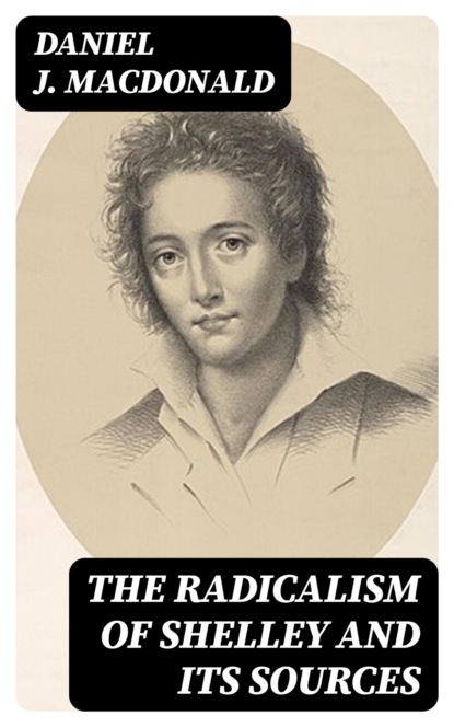 The Radicalism of Shelley and Its Sources