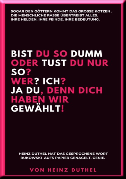 BIST DU SO DUMM ODER TUST DU NUR SO? WER? ICH?