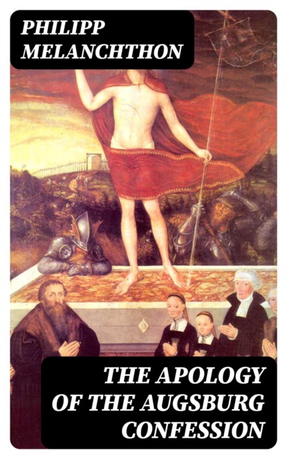 The Apology of the Augsburg Confession