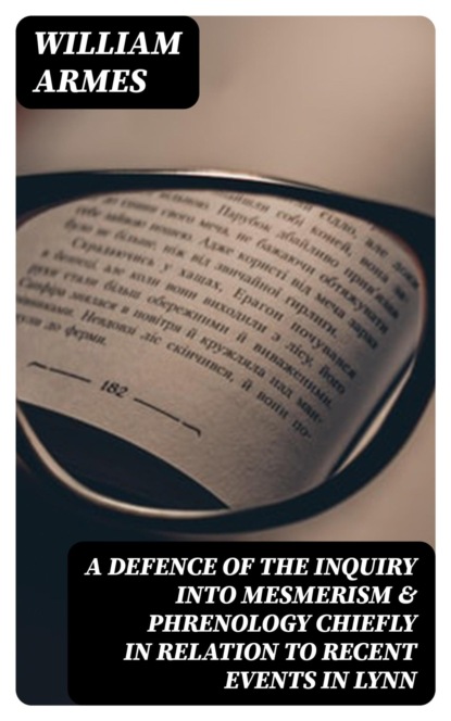 A Defence of the Inquiry into Mesmerism & Phrenology chiefly in relation to recent events in Lynn