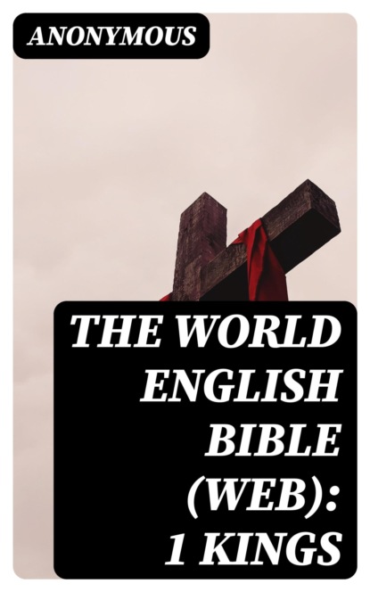 The World English Bible (WEB): 1 Kings