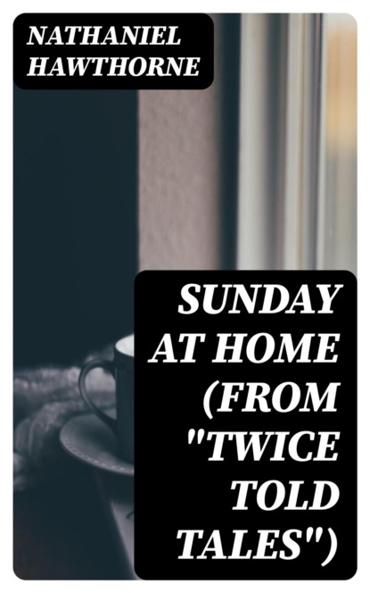 Sunday at Home (From "Twice Told Tales")
