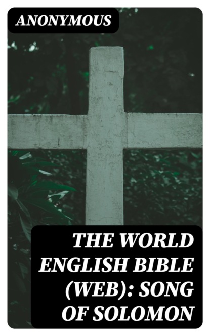 The World English Bible (WEB): Song of Solomon