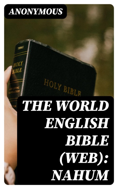 The World English Bible (WEB): Nahum