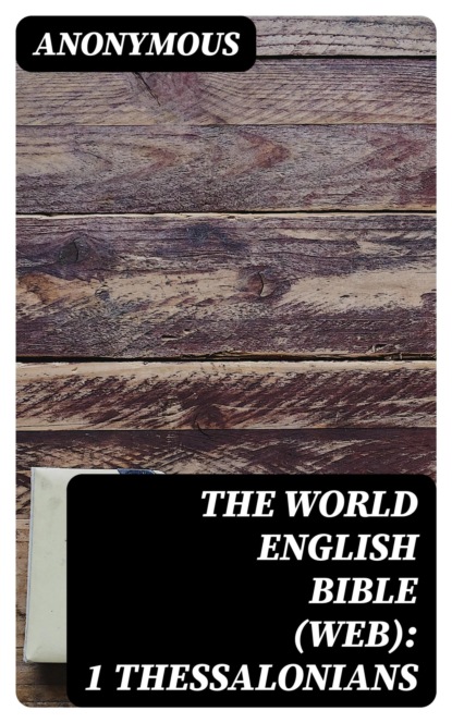 The World English Bible (WEB): 1 Thessalonians