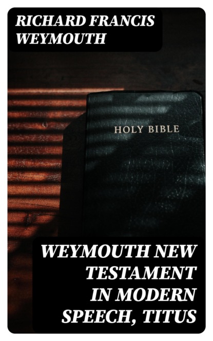 Weymouth New Testament in Modern Speech, Titus