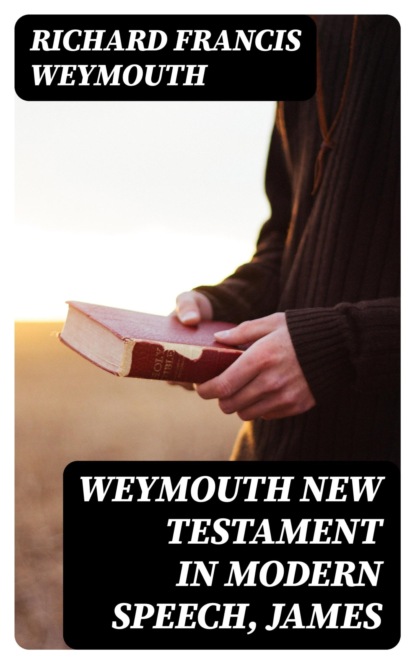 Weymouth New Testament in Modern Speech, James