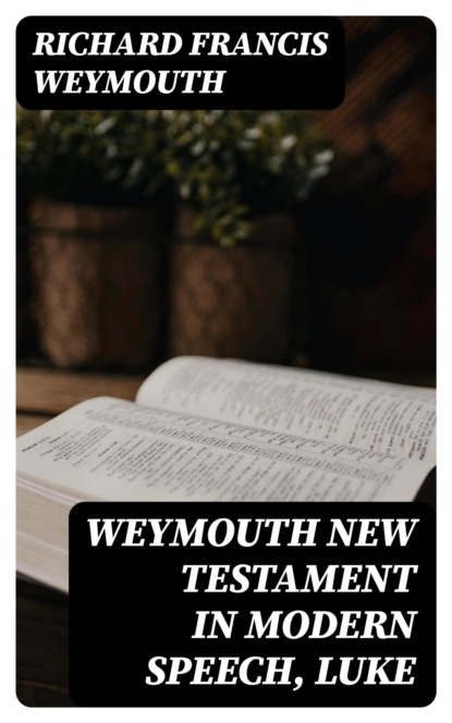 Weymouth New Testament in Modern Speech, Luke