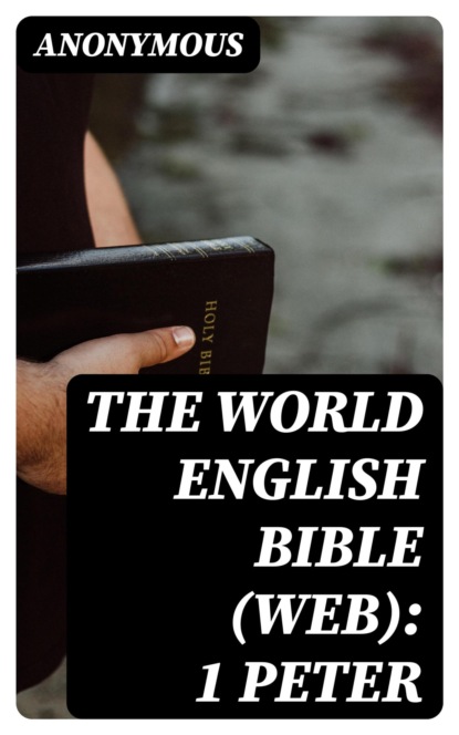 The World English Bible (WEB): 1 Peter
