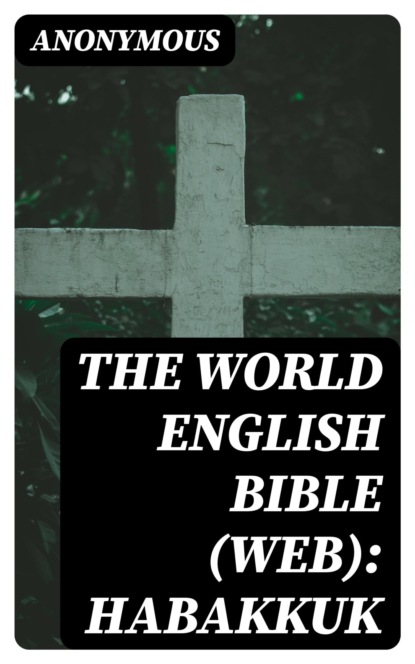 The World English Bible (WEB): Habakkuk